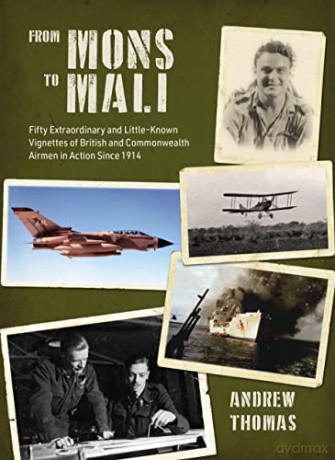 From Mons to Mali: Fifty Extraordinary and Little-Known Vignettes of British and Commonwealth Airmen in Action since 1914 - Andrew Thomas [KSIĄŻKA]
