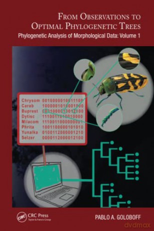 From Observations to Optimal Phylogenetic Trees: Phylogenetic Analysis of Morphological Data: Volume 1 (Species and Systematics) - Pablo A. Goloboff [KSIĄŻKA]