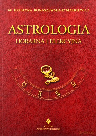 Astrologia - Horarna I Elekcyjna - dr Krystyna Konaszewska-Rymarkiewicz [KSIĄŻKA]