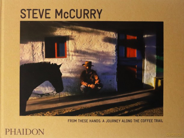 From These Hands: A Journey Along the Coffee Trail: 0000 - Steve McCurry [KSIĄŻKA]
