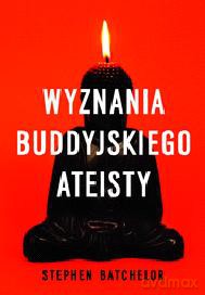 Wyznania buddyjskiego ateisty [KSIĄŻKA] 
