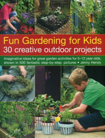 Fun Gardening for Kids: 30 Creative Outdoor Projects - Jenny Hendy [KSIĄŻKA]