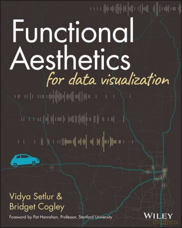 Functional Aesthetics for Data Visualization - Vidya Setlur [KSIĄŻKA]