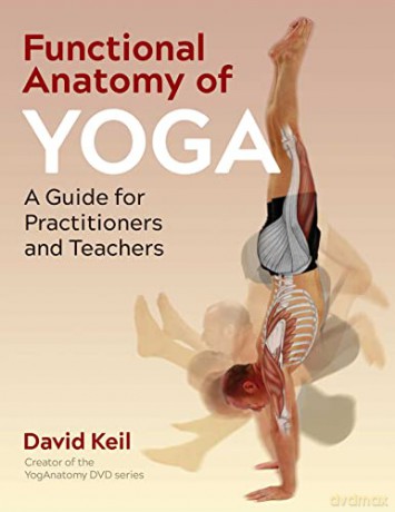 Functional Anatomy of Yoga: A Guide for Practitioners and Teachers - David Keil [KSIĄŻKA]