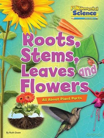 Fundamental Science Key Stage 1: Roots, Stems, Leaves and Flowers: All About Plant Parts 2016 (Fundamental Science Ks1) - Ruth Owen [KSIĄŻKA]
