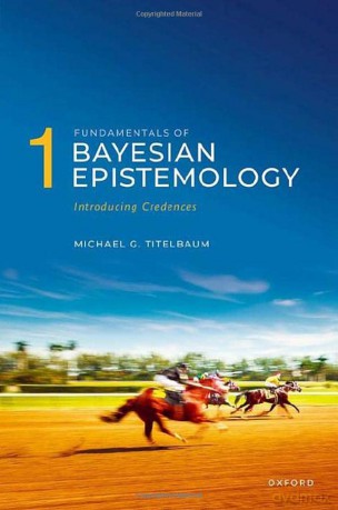 Fundamentals of Bayesian Epistemology 1: Introducing Credences - Michael G. Titelbaum [KSIĄŻKA]