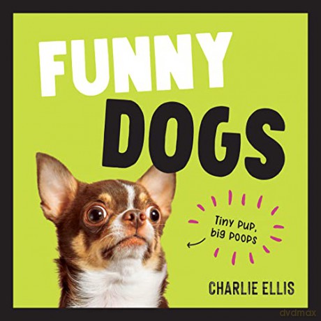 Funny Dogs: A Hilarious Collection of the World's Silliest Dogs and Most Relatable Memes - Charlie Ellis [KSIĄŻKA]