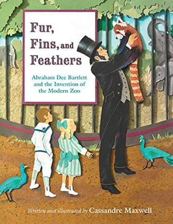 Fur, Fins, and Feathers: Abraham Dee Bartlett and the Invention of the Modern Zoo (Incredible Lives for Young Readers) - Cassandre Maxwell [KSIĄŻKA]