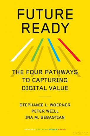 Future Ready: The Four Pathways to Capturing Digital Value - Stephanie L. Woerner [KSIĄŻKA]