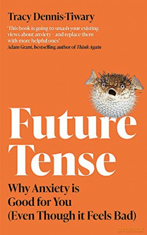 Future Tense: Why Anxiety is Good for You (Even Though it Feels Bad) - Tracy Dennis-Tiwary [KSIĄŻKA]