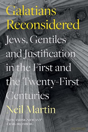 Galatians Reconsidered: Jews, Gentiles, and Justification in the First and the Twenty-First Centuries - Neil Martin [KSIĄŻKA]