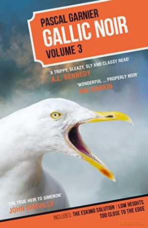 Gallic Noir Volume 3: The Eskimo Solution, Low Heights, Too Close to the Edge - Pascal Garnier [KSIĄŻKA]