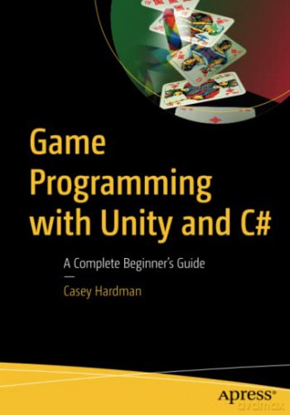 Game Programming with Unity and C#: A Complete Beginner's Guide - Casey Hardman [KSIĄŻKA]