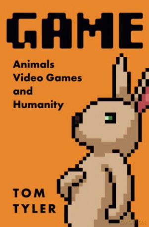 Game: Animals, Video Games, and Humanity - Tom Tyler [KSIĄŻKA]