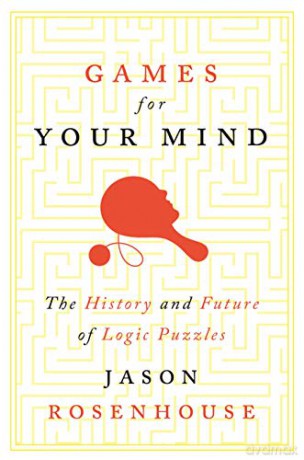 Games for Your Mind: The History and Future of Logic Puzzles - Jason Rosenhouse [KSIĄŻKA]