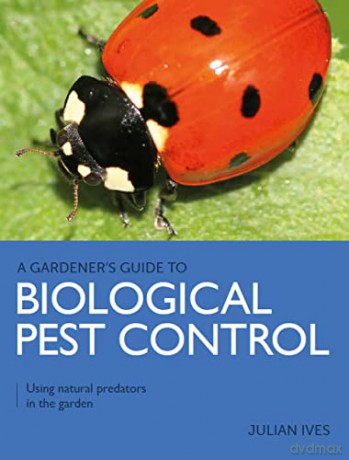 Gardener's Guide to Biological Pest Control: Using natural predators in the garden (A Gardener's Guide to) - Julian Ives [KSIĄŻKA]