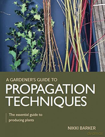 Gardener's Guide to Propagation Techniques: The essential guide to producing plants (A Gardener's Guide to) - Nikki Barker [KSIĄŻKA]