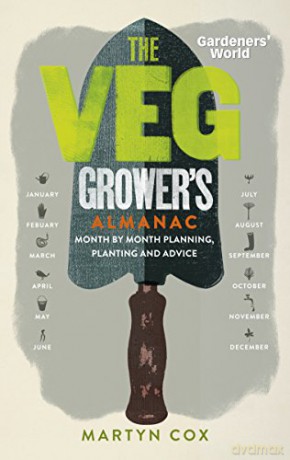 Gardeners' World: The Veg Grower's Almanac: Month by Month Planning, Planting and Advice - Martyn Cox [KSIĄŻKA]