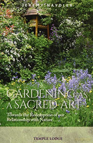 Gardening as a Sacred Art: Towards the Redemption of our Relationship with Nature - Jeremy Naydler [KSIĄŻKA]