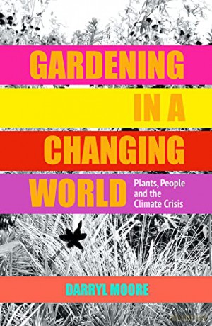 Gardening in a Changing World: Plants, People and the Climate Crisis - Darryl Moore [KSIĄŻKA]