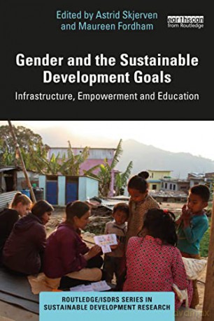 Gender and the Sustainable Development Goals: Infrastructure, Empowerment and Education (Routledge/ISDRS Series in Sustainable Development Research) - Astrid Skjerven [KSIĄŻKA]