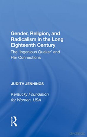 Gender, Religion, and Radicalism in the Long Eighteenth Century: The 'Ingenious Quaker' and Her Connections - Judith Jennings [KSIĄŻKA]