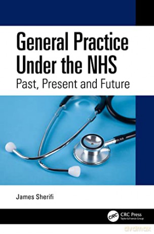 General Practice Under the NHS: Past, Present and Future - James Sherifi [KSIĄŻKA]