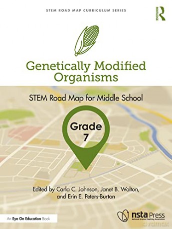 Genetically Modified Organisms, Grade 7: STEM Road Map for Middle School (STEM Road Map Curriculum Series) - Carla C. Johnson [KSIĄŻKA]