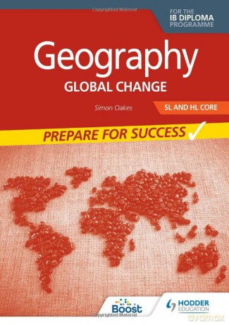Geography for the IB Diploma SL and HL Core: Prepare for Success: Global change - Simon Oakes [KSIĄŻKA]