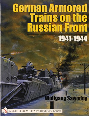 German Armored Trains on the Russian Front: 1941-1944 - Wolfgang Sawodny [KSIĄŻKA]