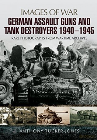 German Assault Guns and Tank Destroyers 1940 - 1945 (Images of War) - Anthony Tucker-Jones [KSIĄŻKA]