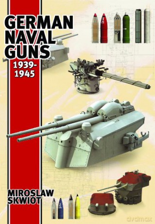 German Naval Guns: 1939-1945 - Miroslaw Skwiot [KSIĄŻKA]