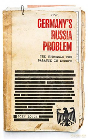 Germany's Russia Problem: The Struggle for Balance in Europe (Russian Strategy and Power) - John Lough [KSIĄŻKA]