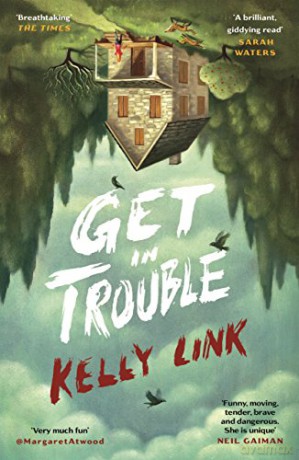 Get in Trouble: Stories - Kelly Link [KSIĄŻKA]