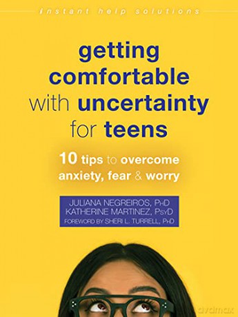 Getting Comfortable with Uncertainty for Teens: 10 Tips to Overcome Anxiety, Fear, and Worry (Instant Help Solutions) - Juliana Negreiros [KSIĄŻKA]