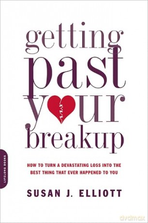 Getting Past Your Breakup: How to Turn a Devastating Loss into the Best Thing That Ever Happened to You - Susan J. Elliott JD MEd [KSIĄŻKA]