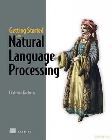 Getting Started with Natural Language Processing: A friendly introduction using Python - Ekaterina Kochmar n [KSIĄŻKA]