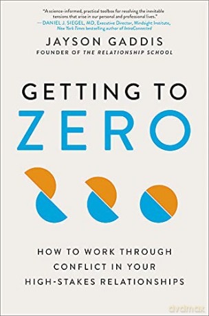 Getting to Zero: How to Work Through Conflict in Your High-Stakes Relationships - Jayson Gaddis [KSIĄŻKA]