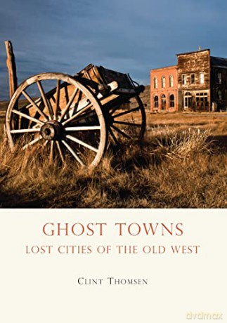 Ghost Towns: Lost Cities of the Old West (Shire Library USA) - Clint Thomsen [KSIĄŻKA]