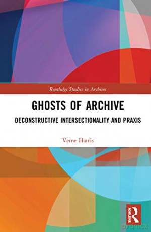 Ghosts of Archive: Deconstructive Intersectionality and Praxis (Routledge Studies in Archives) - Verne Harris [KSIĄŻKA]