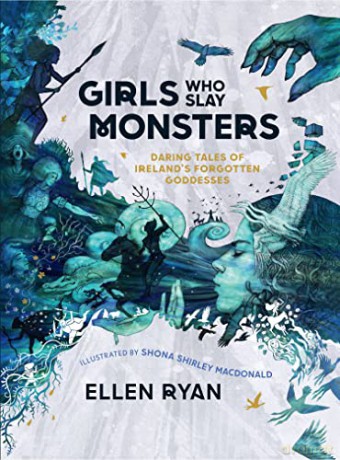Girls Who Slay Monsters: Daring Tales of Ireland's Forgotten Goddesses - Ellen Ryan [KSIĄŻKA]