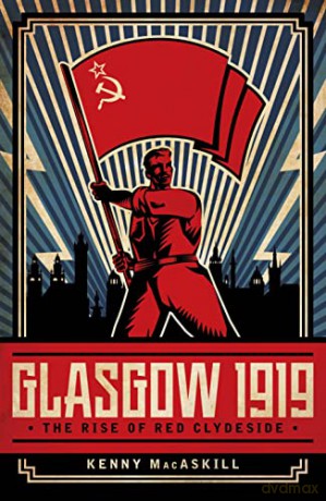 Glasgow 1919: The Rise of Red Clydeside - Kenny MacAskill [KSIĄŻKA]