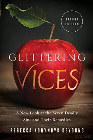 Glittering Vices: A New Look at the Seven Deadly Sins and Their Remedies - DeYoung [KSIĄŻKA]