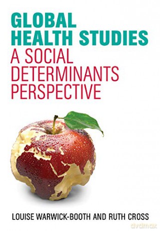 Global Health Studies: A Social Determinants Perspective - Louise Warwick-Booth [KSIĄŻKA]