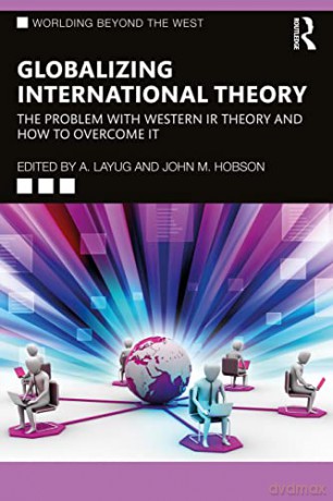 Globalizing International Theory: The Problem with Western IR Theory and How to Overcome It (Worlding Beyond the West) - A. Layug [KSIĄŻKA]