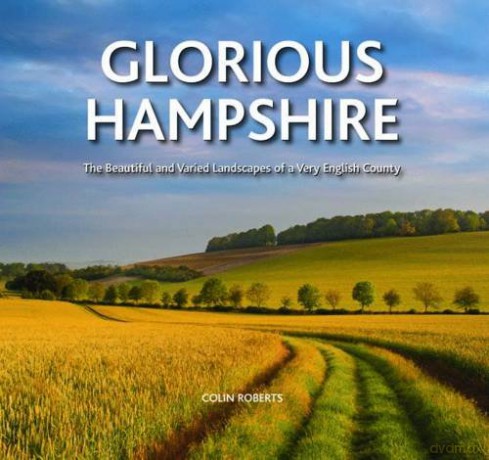Glorious Hampshire: The beautiful and varied landscapes of a Very English County: The Beautiful and Varied Landscapess of a Very English County - Colin Roberts [KSIĄŻKA]