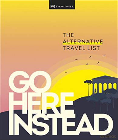 Go Here Instead: The Alternative Travel List - DK Eyewitness [KSIĄŻKA]