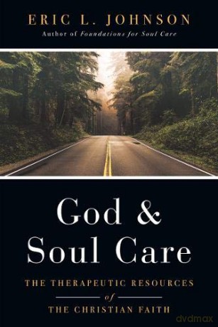 God and Soul Care: The Therapeutic Resources of the Christian Faith - Eric L. Johnson [KSIĄŻKA]