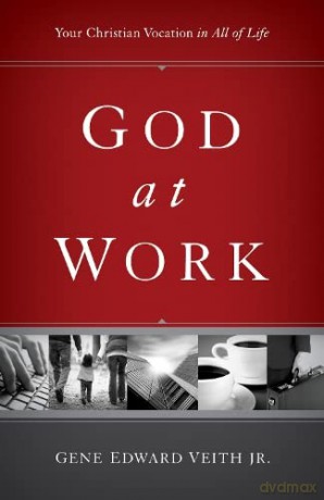 God at Work: Your Christian Vocation in All of Life - Gene Edward Veith Jr. [KSIĄŻKA]