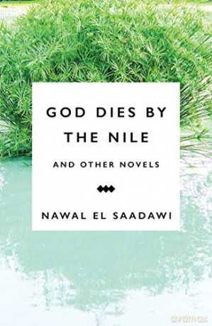 God Dies by the Nile and Other Novels by Nawal el Saadawi: God Dies by the Nile, Searching and the Circling Song: God Dies by the Nile, Searching, The Circling Song - Nawal El-Saadawi [KSIĄŻKA]
